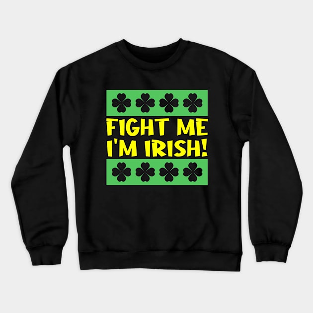 Fight Me I'm Irish Crewneck Sweatshirt by colorsplash